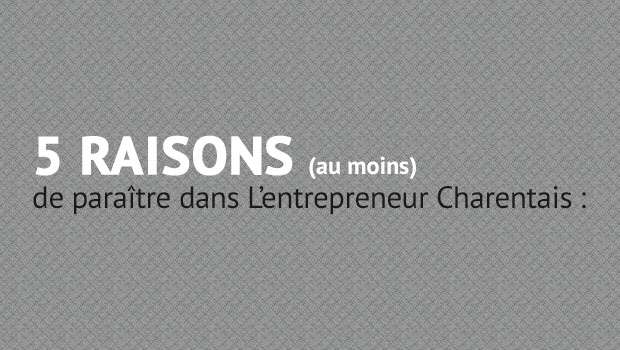 5 raisons (au moins) de paraître dans L’entrepreneur Charentais